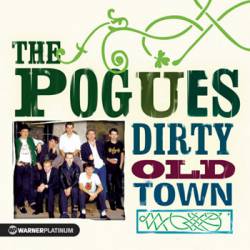 The Pogues : Dirty Old Town